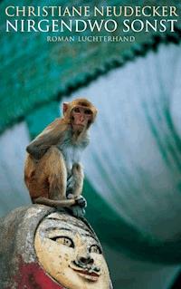 Nirgendwo sonst - Christiane Neudecker - E-Book