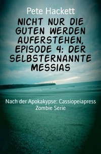 Nicht nur die Guten werden auferstehen, Episode 4: Der selbsternannte Messias - Pete Hackett - E-Book