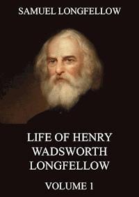Life Of Henry Wadsworth Longfellow, Volume 1 - Samuel Longfellow - E-Book