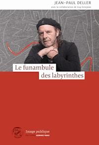Le funambule des labyrinthes - Jean-Paul Deller - E-Book