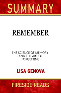 Remember: The Science of Memory and the Art of Forgetting by Lisa Genova: Summary by Fireside Reads - Fireside Reads - E-Book