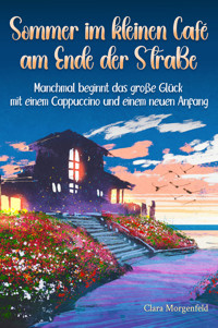 Sommer im kleinen Café am Ende der Straße - Clara Morgenfeld - E-Book