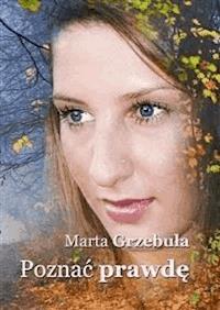 Poznać prawdę - Marta Grzebuła - E-Book