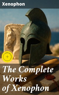 The Complete Works of Xenophon - Xenophon - E-Book
