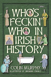 Who's Feckin' Who in Irish History - Colin Murphy - E-Book