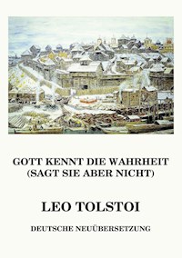 Gott kennt die Wahrheit (sagt sie aber nicht) - Leo Tolstoi - E-Book