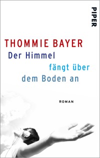 Der Himmel fängt über dem Boden an - Thommie Bayer - E-Book