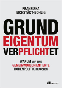 Grundeigentum verpflichtet - Franziska Eichstädt-Bohlig - E-Book