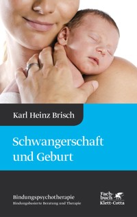Schwangerschaft und Geburt (Bindungspsychotherapie, Bd. 1) - Karl Heinz Brisch - E-Book