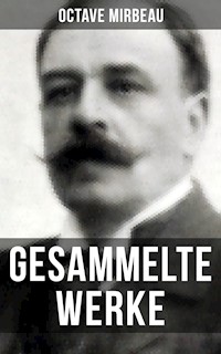 Octave Mirbeau: Gesammelte Werke - Octave Mirbeau - E-Book