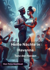 Heiße Nächte in Havanna - Tanz der Herzen - Timo Kochlust - E-Book