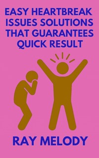 Easy Heartbreak Issues Solution That Guarantees Quick Result - Ray Melody - E-Book