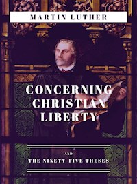 Concerning Christian Liberty - Martin Luther - E-Book