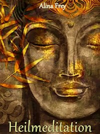 Heilmeditation - Alina Frey - E-Book