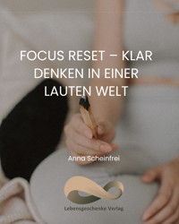 Focus Reset - Klar denken in einer lauten Welt - Anna Scheinfrei - E-Book