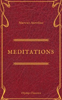 The Meditations of Marcus Aurelius (Olymp Classics) - Aurelius Marcus - E-Book