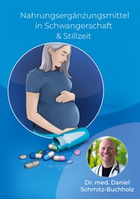 Nahrungsergänzungsmittel in Schwangerschaft & Stillzeit - Daniel Schmitz-Buchholz - E-Book