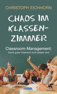 Chaos im Klassenzimmer - Christoph Eichhorn - E-Book