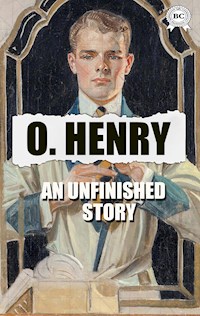 An Unfinished Story - O. Henry - E-Book