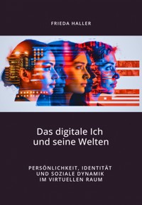 Das digitale Ich und seine Welten - Frieda Haller - E-Book