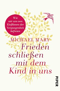 Frieden schließen mit dem Kind in uns - Michael Mary - E-Book