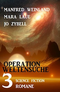 Operation Weltensuche: 3 Science Fiction Romane - Manfred Weinland - E-Book