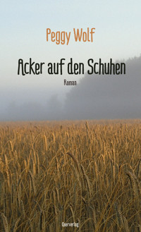 Acker auf den Schuhen - Peggy Wolf - E-Book