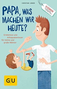 "Papa, was machen wir heute?" - Christian Linker - E-Book