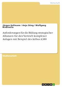 Anforderungen für die Bildung strategischer Allianzen für den Vertrieb komplexer Anlagen mit Beispiel des Airbus A380 - Jörgen Hofmann - E-Book