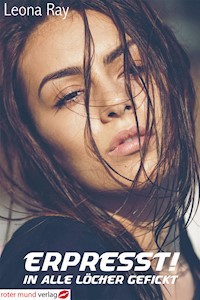 Erpresst! In alle Löcher gefickt - Leona Ray - E-Book