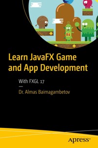 Learn JavaFX Game and App Development - Almas Baimagambetov - E-Book