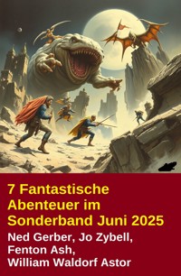 7 Fantastische Abenteuer im Sonderband Juni 2025 - Ned Gerber - E-Book