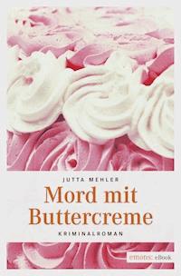 Mord mit Buttercreme - Jutta Mehler - E-Book