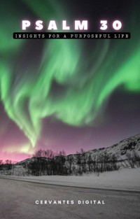 Psalm 30. Insights for a Purposeful Life. - Cervantes Digital - kostenlos E-Book