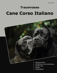 Traumrasse Cane Corso Italiano - Andrea Gallo - E-Book