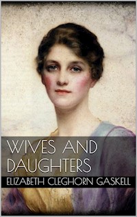 Wives and Daughters - Elizabeth Cleghorn Gaskell - E-Book