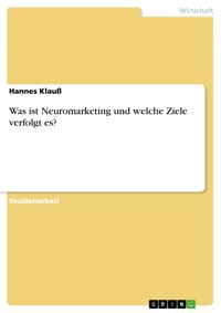 Was ist Neuromarketing und welche Ziele verfolgt es? - Hannes Klauß - E-Book