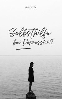 Selbsthilfe bei Depression? - Mareike W. - E-Book