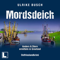Mordsdeich - Anders und Stern ermitteln in Greetsiel, Band 1 (ungekürzt) - Ulrike Busch - Hörbuch