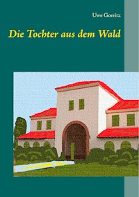 Die Tochter aus dem Wald - Uwe Goeritz - E-Book