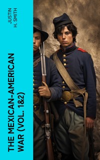 The Mexican-American War (Vol. 1&2) - Justin H. Smith - E-Book