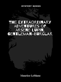 The Extraordinary Adventures of Arsene Lupin, Gentleman-Burglar - Leblanc Maurice - E-Book