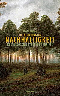 Die Entdeckung der Nachhaltigkeit - Ulrich Grober - E-Book