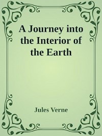 A Journey into the Interior of the Earth - Jules Verne. - E-Book