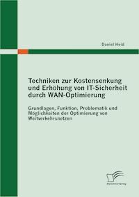 Techniken zur Kostensenkung und Erhöhung von IT-Sicherheit durch WAN-Optimierung - Daniel Heid - E-Book