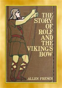 THE STORY OF ROLF AND THE VIKINGS BOW - A YA Viking Adventure - Allen French - E-Book