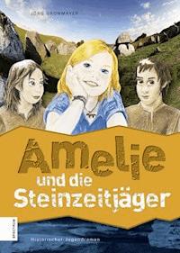 Amelie und die Steinzeitjäger - Jörg Gronmayer - E-Book