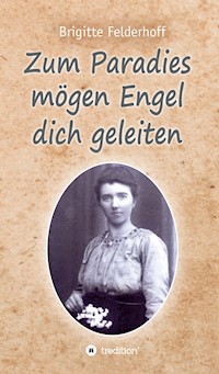 Zum Paradies mögen Engel dich geleiten - Brigitte Felderhoff - E-Book