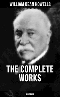 The Complete Works of William Dean Howells (Illustrated) - William Dean Howells - E-Book