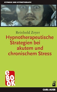 Hypnotherapeutische Strategien bei akutem und chronischem Stress - Reinhold Zeyer - E-Book